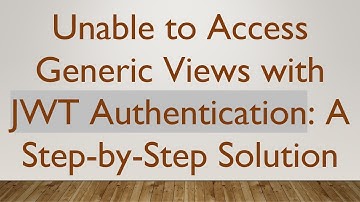 Unable to Access Generic Views with JWT Authentication: A Step-by-Step Solution