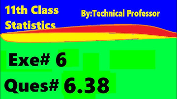 11th class Statistics, ch6, exercise6 , Question 6.38,chapter 6 Probability,ch#6,1st year stats,q 38
