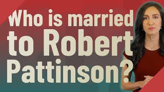 Who is married to Robert Pattinson?