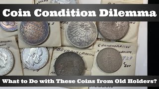 Coin Condition Dilemma - What to Do With These Coins From Old Holders?