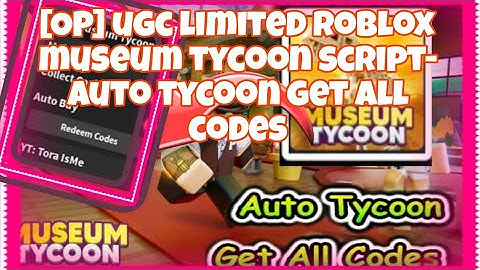 ugc limited roblox museum tycoon script- auto tycoon get all codes [ Hack work Pastebin] 2023