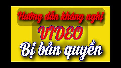 Hướng dẫn kháng nghị video bị bản quyền