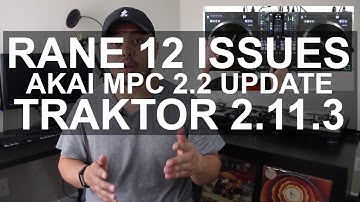 DJ News - Rane Twelve Motor Issues, Akai MPC 2.2 Update, Traktor Pro 2.11.3 Open Beta