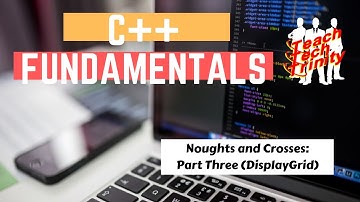 3 Noughts and Crosses Part Three - DisplayGrid