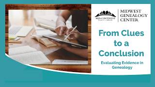 From Clues to a Conclusion: Evaluating Evidence in Genealogy | Midwest Genealogy Center