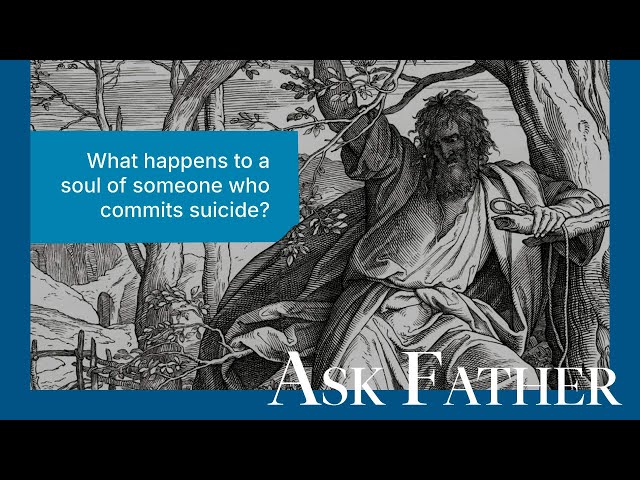 What happens to the soul of people that commit suicide? | Ask Father with Fr. Albert Kallio