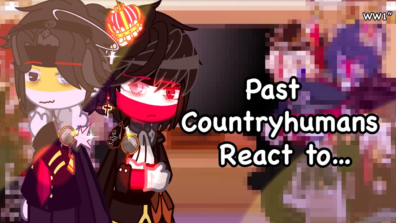 Past Countryhumans react to / gacha / War-WW1 / countryhumans/