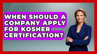 When Should a Company Apply for Kosher Certification - The Kosher Way