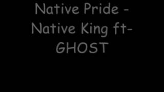 Native Pride - Native King feat. GHOST