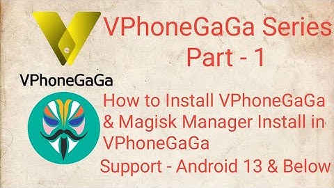 VPhoneGaGa Series - How to Install VPhoneGaGa & Magisk Manager Install Part - 1