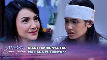 Buktikan Sendiri, Rianti Akhirnya Tau Mutiara Adalah Anaknya?! | Merangkai Kisah Indah - Episode 142