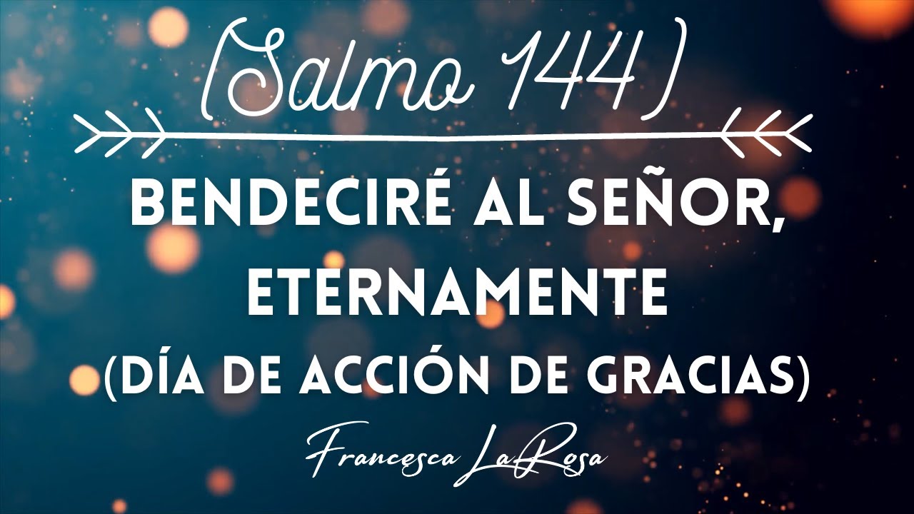 Salmo 144 Bendecir Al Se or Eternamente Francesca LaRosa v deo salmo-144-bendecir-al-se-or-eternamente-francesca-larosa-v-deo