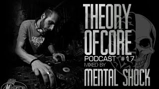 Theory Of Core - Podcast #17 Mixed By Mental Shock