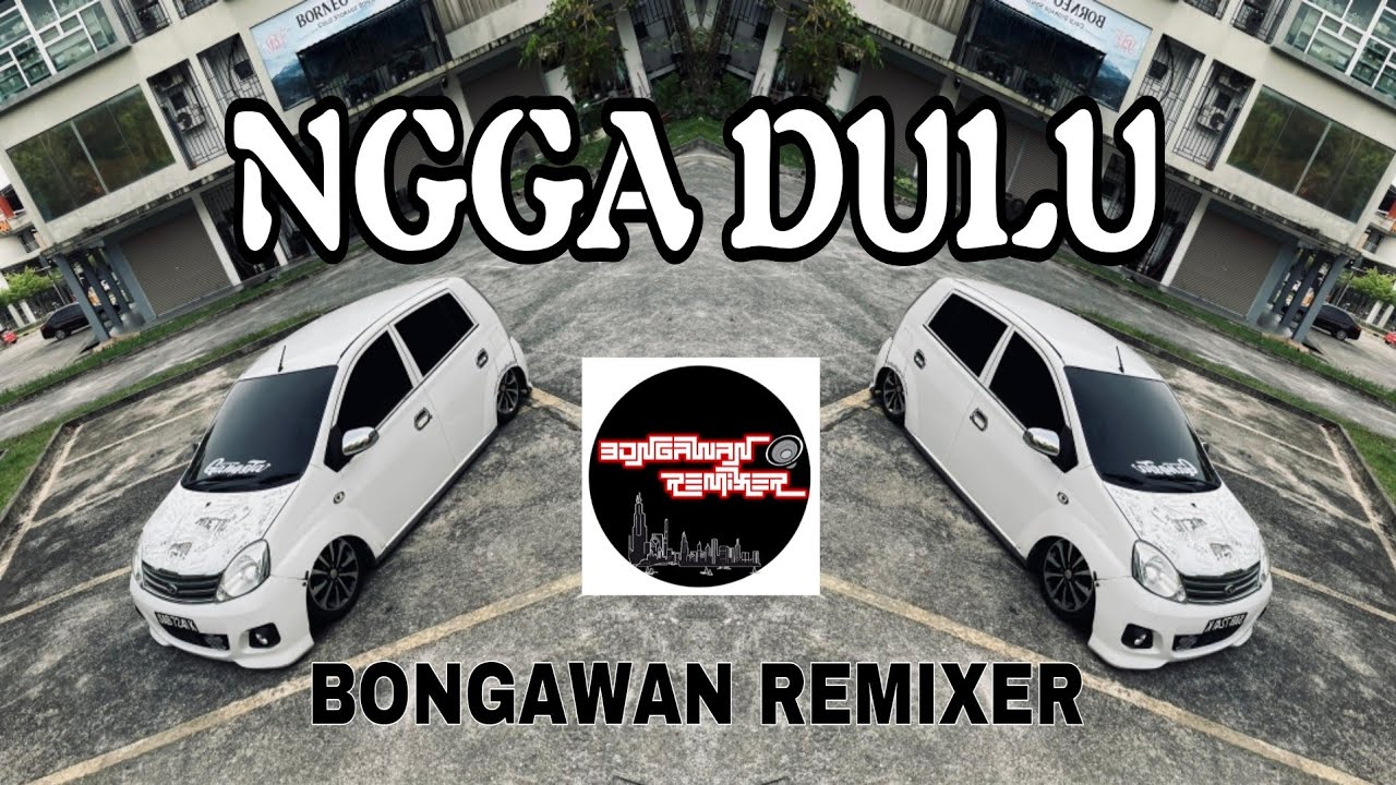 BONGAWAN REMIXER - Ngga Dulu