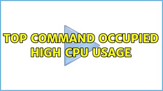 top command occupied high cpu usage (2 Solutions!!)