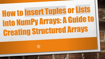 How to Insert Tuples or Lists into NumPy Arrays: A Guide to Creating Structured Arrays