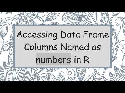 Accessing Data Frame Columns Named as numbers in R