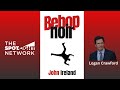 Bebop Noir (The Los Angeles Stories Book 6) by John Ireland on Spotlight TV with Logan Crawford