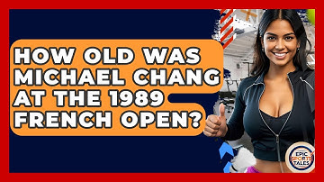 How Old Was Michael Chang At The 1989 French Open? - Epic Sports Tales