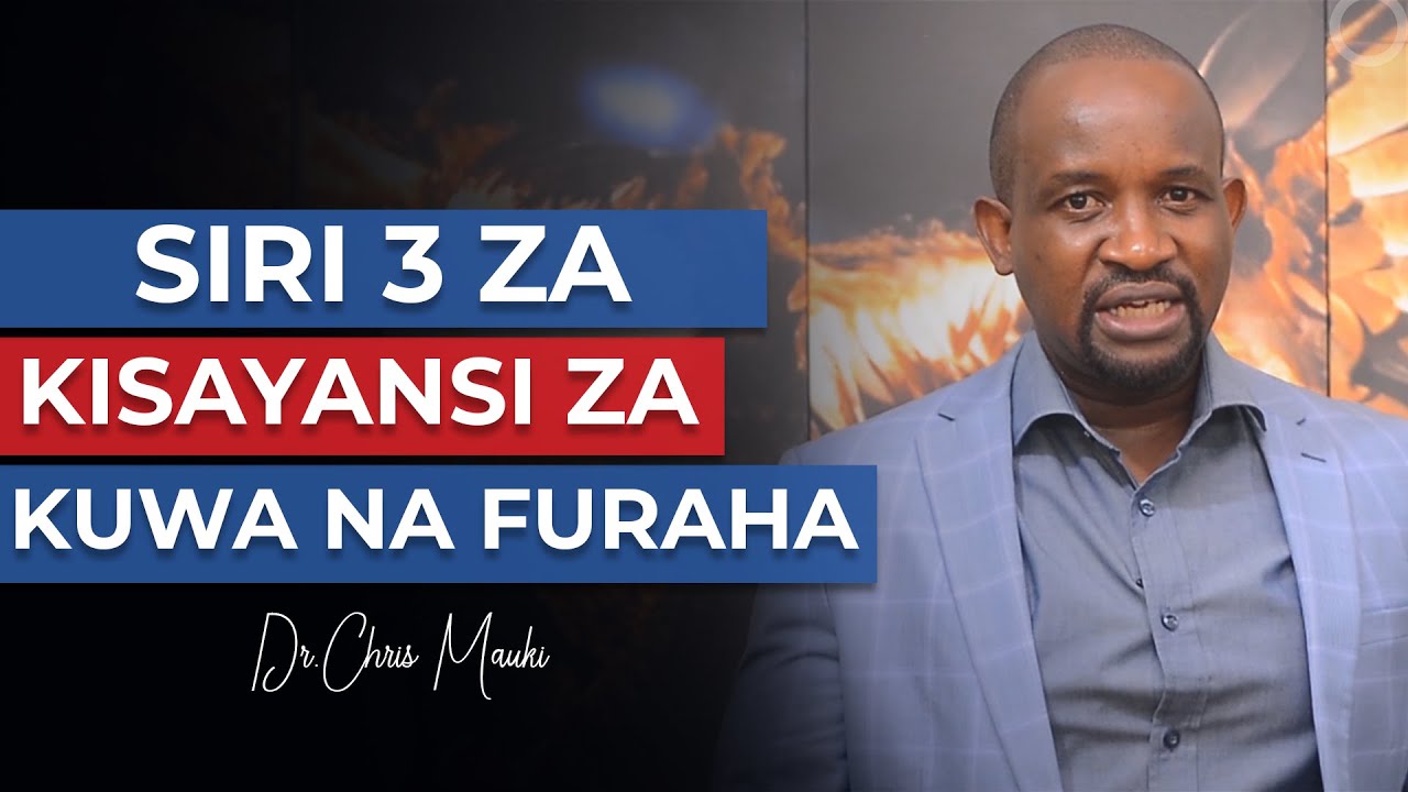 Dr. Chris Mauki: Siri 3 za kisayansi za kuwa na furaha