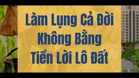 Câu nói cửa miệng “làm ăn cả đời không bằng tiền lời lô đất”, còn đúng lúc này?