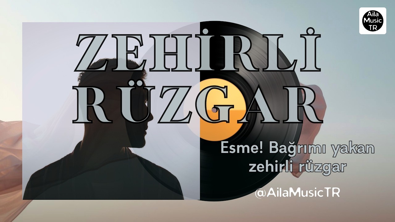 AilaMusicTR | ZEHİRLİ RÜZGAR | Esme! Bağrımı yakan zehirli rüzgâr