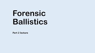 Forensic Ballistics Part 2 lecture