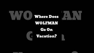 Wolfman Goes on Vacation