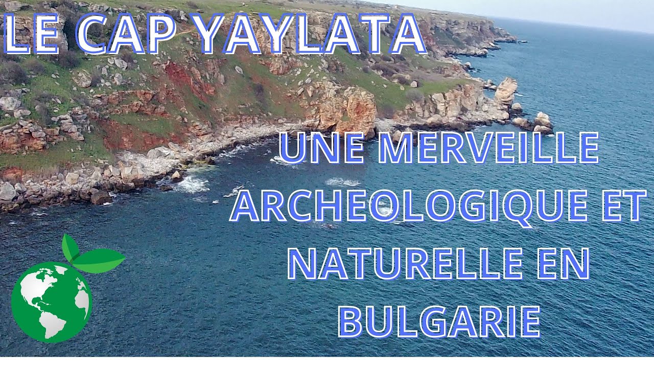 LE CAP YAYLATA: UNE MERVEILLE ARCHEOLOGIQUE ET NATURELLE EN BULGARIE