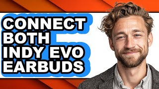 How to Connect Both Indy Evo Earbuds full Guide