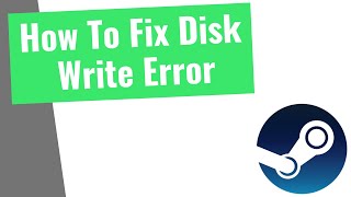 [2021] How To Fix STEAM Disk Write Error Quickly