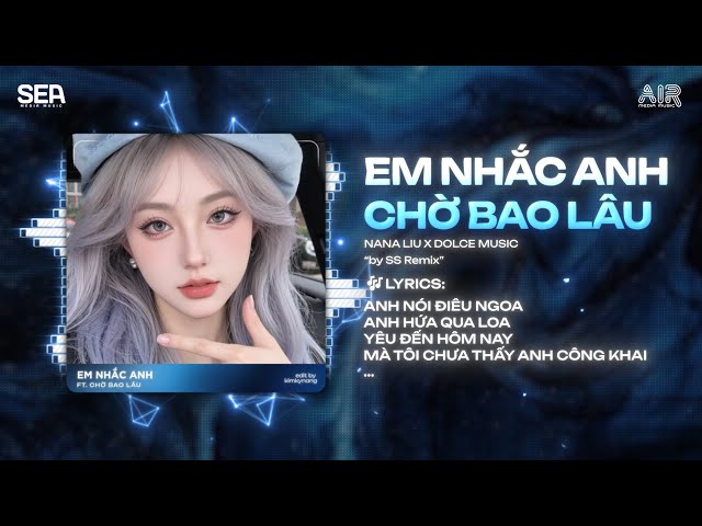 Em Nhắc Anh Remix (Bản Hot Tiktok) - NaNa Liu | Đẹp Là Anh Liếc Mắt Đưa Tình Remix Hot Tiktok