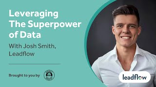 Leveraging The Superpower of Data (with Josh Smith, Leadflow)
