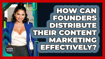 How Can Founders Distribute Their Content Marketing Effectively? - Founders Supporting Founders