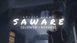 SAWARE - Arijit Singh | [SLOWED + REVERB ] | @tseries #arijitsingh #lofi #slowedandreverb