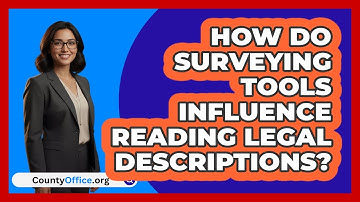 How Do Surveying Tools Influence Reading Legal Descriptions? - CountyOffice.org
