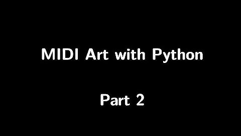 Automatic MIDI Art with Python - Part 2