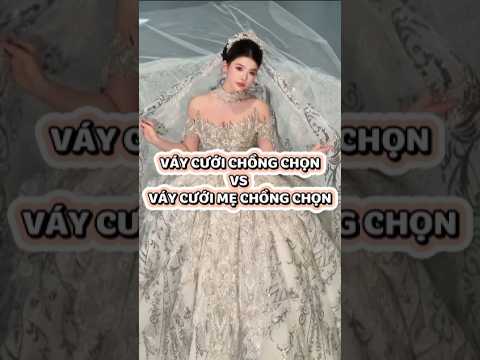 PART 4 || ĐẠI CHIẾN VÁY CƯỚI: CHỒNG VS MẸ CHỒNG #wedding #weddingdress #dress #fashion