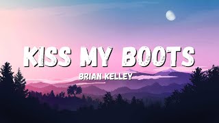 Brian Kelley - Kiss My Boots (Lyrics) 
