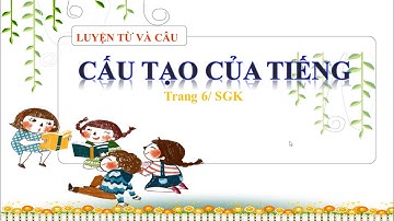 Luyện từ và câu lớp 4- Cấu tạo của tiếng trang 6/ SGK