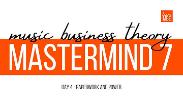 Music Business Theory Mastermind 7 - Day 4 - Paperwork and Power