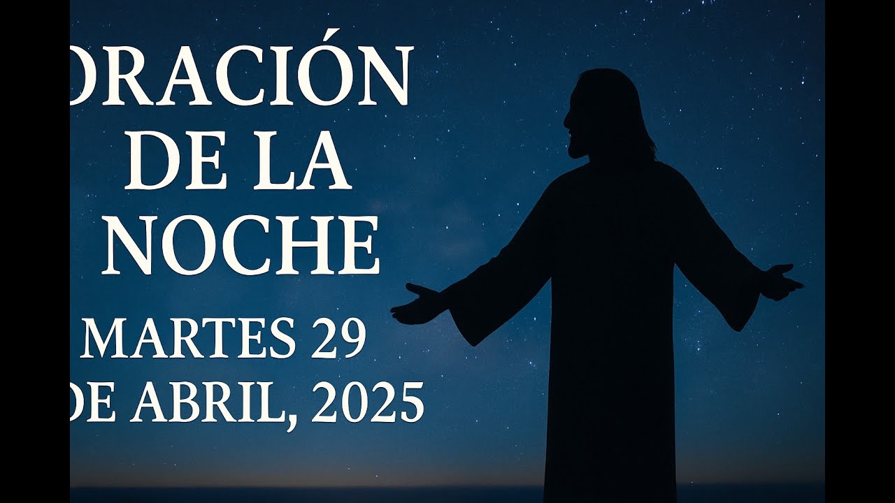 Oración de la Noche Martes 29 de Abril 2025 | Descansa en la Paz de ...