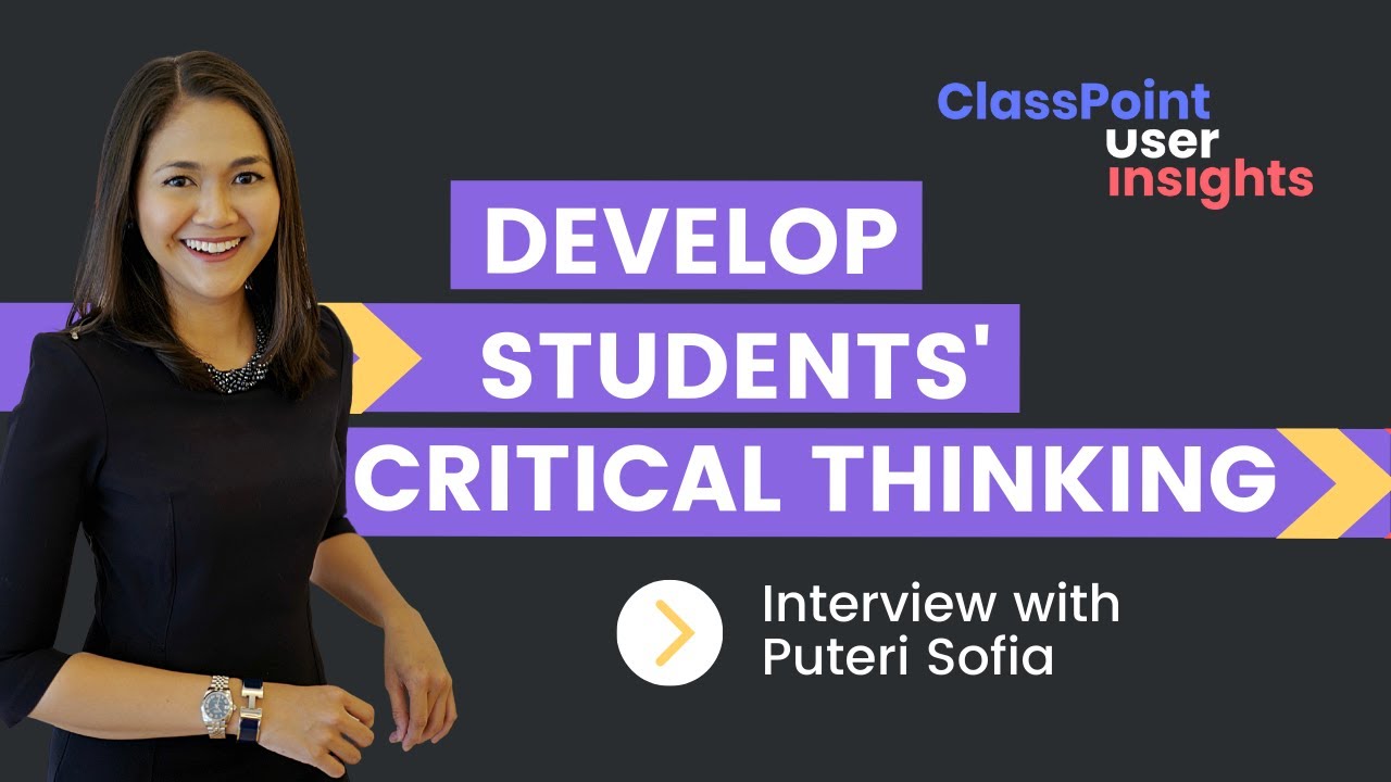 Develop Students Critical Thinking with ClassPoint: An Interview with Sofia Puteri