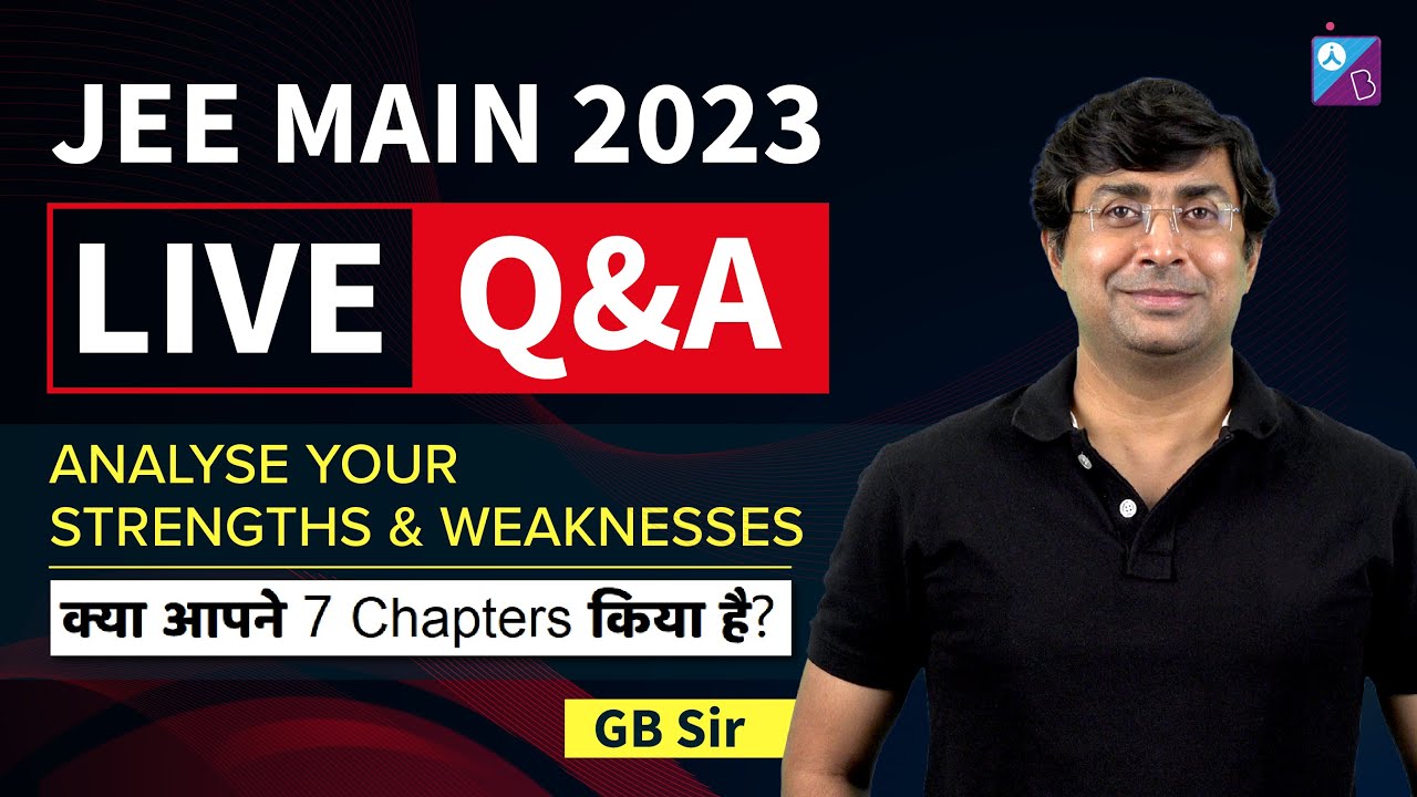 LIVE Q&A: JEE Main 2023 - Analyse Your Strengths & Weaknesses | GB Sir