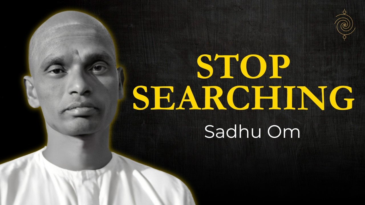 You’re Looking for It -That’s Why You Can’t See It | Sadhu Om