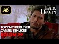 Lale Devri 29. Bölüm / Full HD (Tek Parça) - Toprak'ı Bekleyen Cansel Tehlikesi