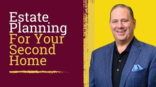 Estate Planning for the 2nd home