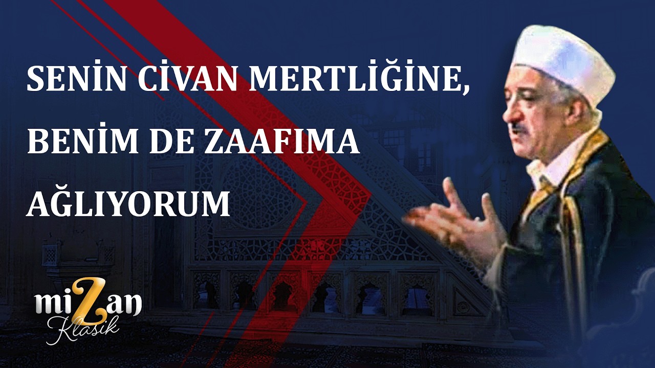 SENİN CİVAN MERTLİĞİNE, BENİM DE ZAAFIMA AĞLIYORUM |Mizan Klasik| M.Fethullah Gülen Hocaefendi