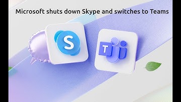 Microsoft shuts down Skype and switches to Teams