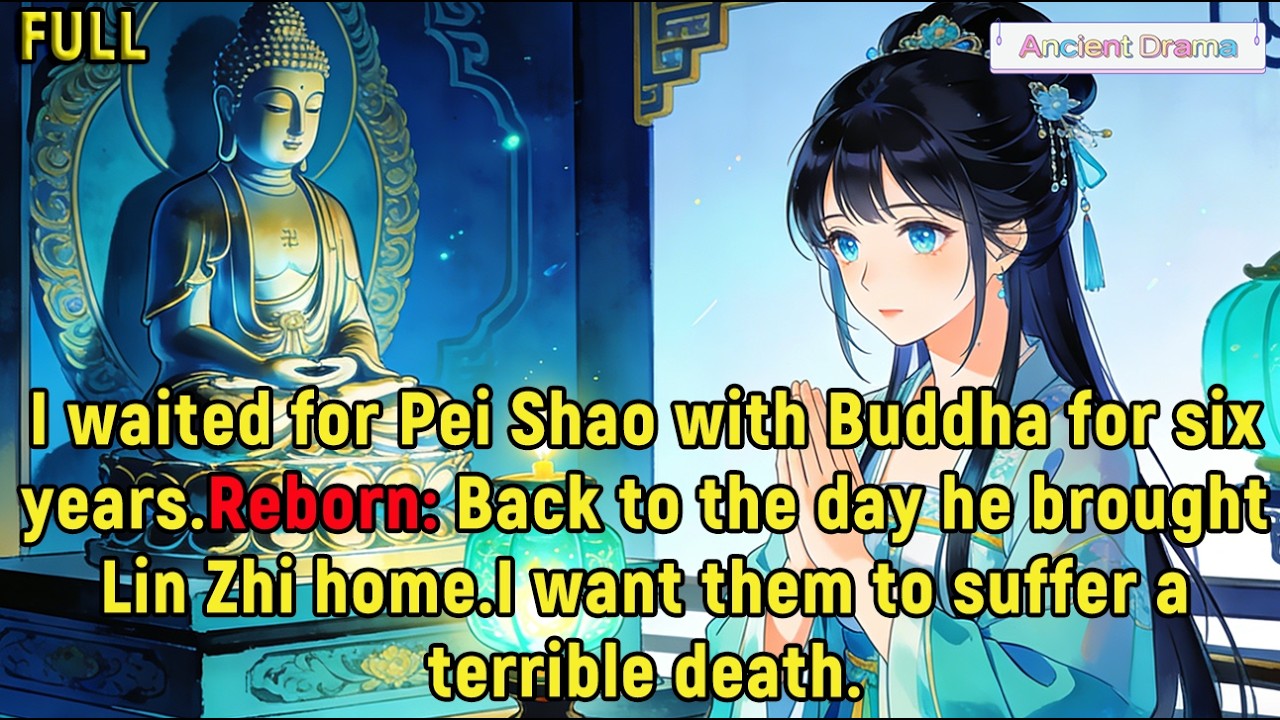 I waited for Pei Shao with Buddha for six years.Reborn: Back to the day he brought Lin Zhi home.